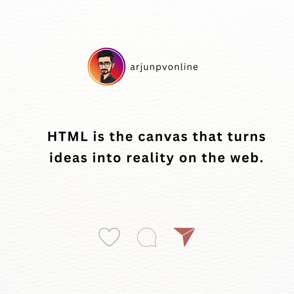 HTML is the canvas that turns ideas into reality on the web.