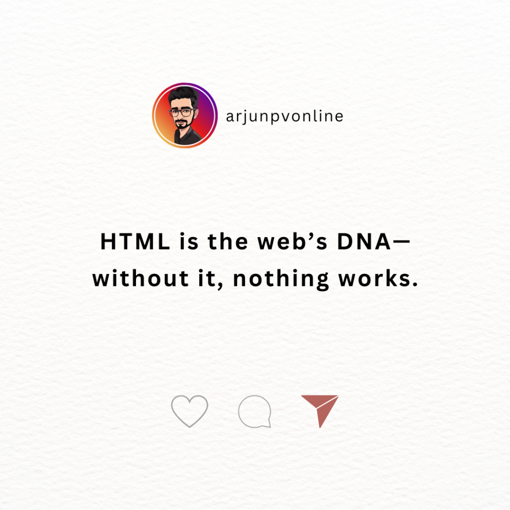 HTML is the web’s DNA—without it, nothing works.