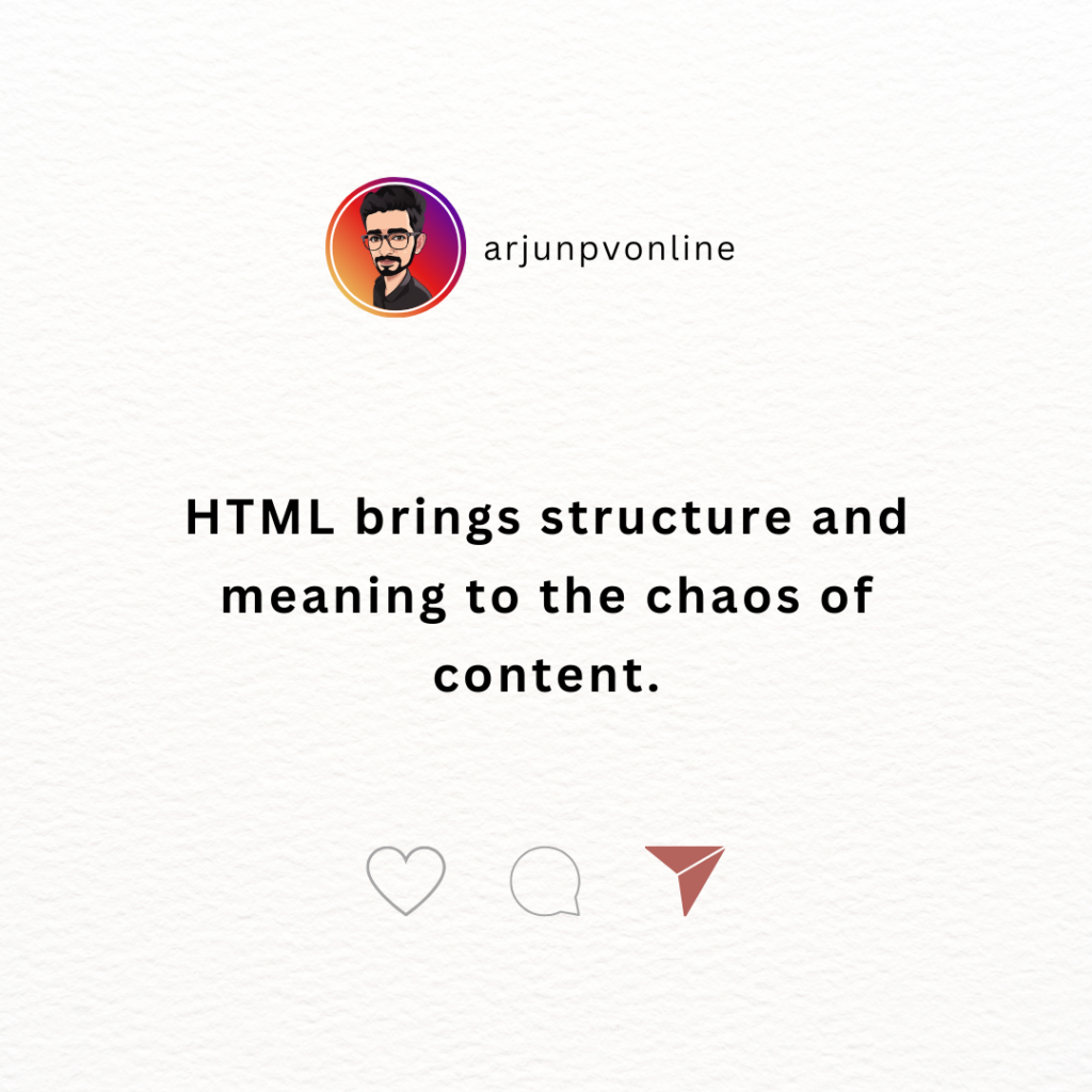 HTML brings structure and meaning to the chaos of content.