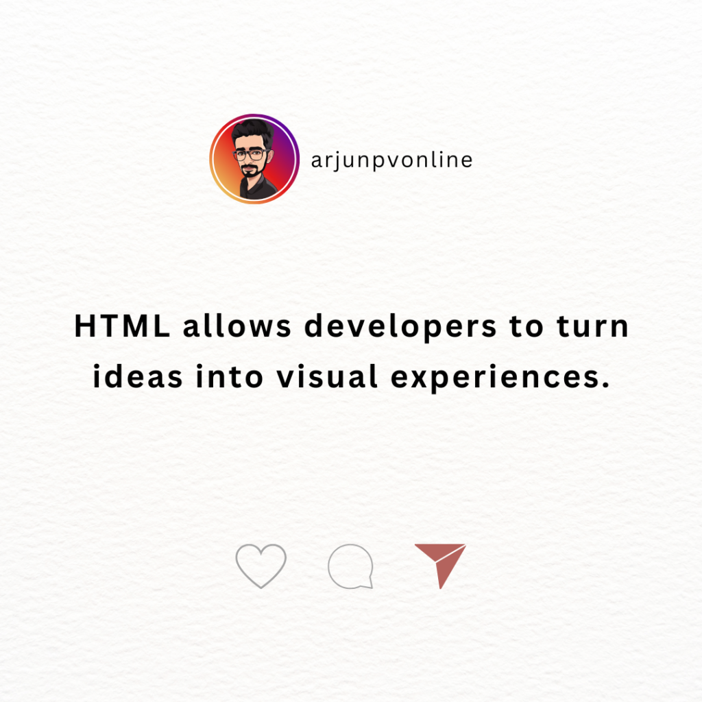 HTML allows developers to turn ideas into visual experiences.