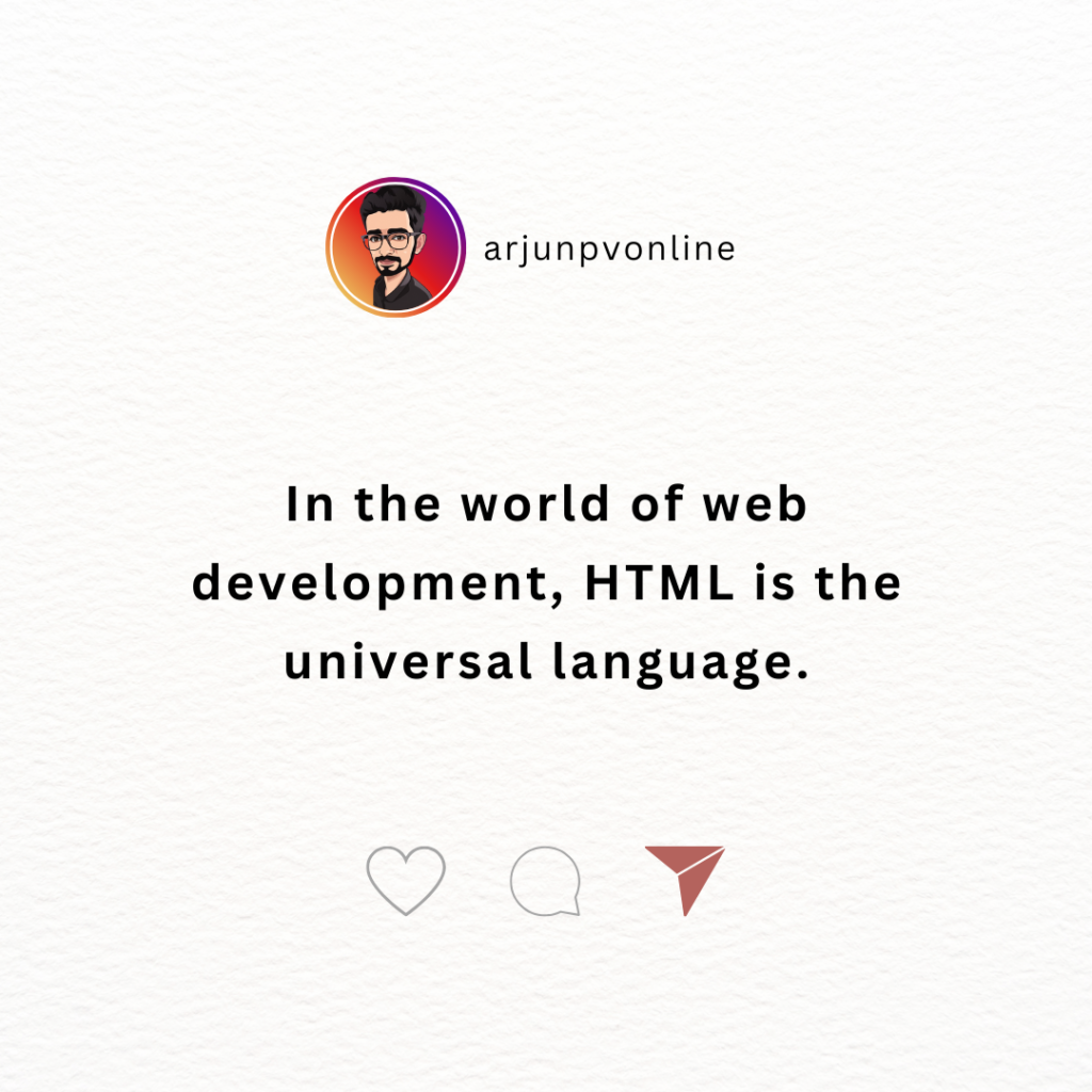 In the world of web development, HTML is the universal language.