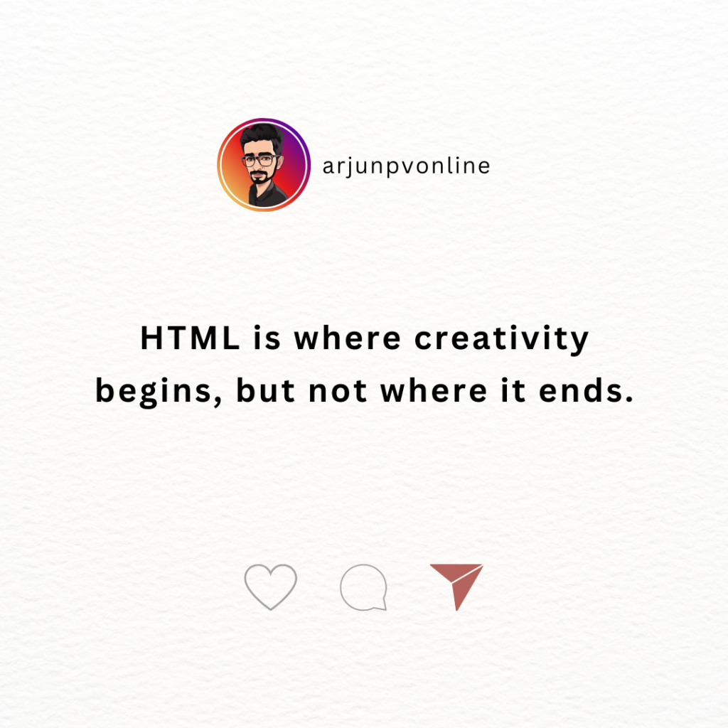 HTML is where creativity begins, but not where it ends.