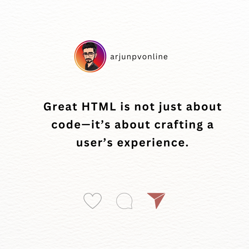 Great HTML is not just about code—it’s about crafting a user’s experience.