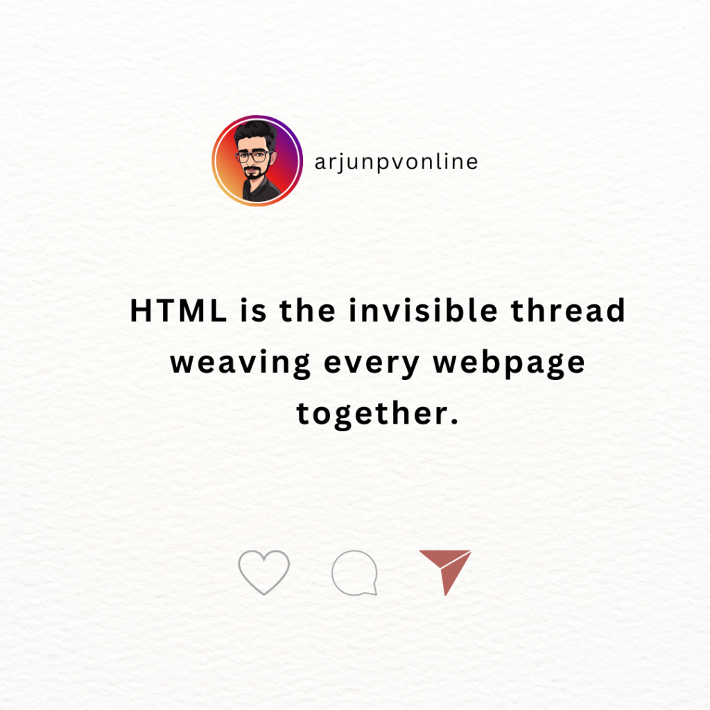 HTML is the invisible thread weaving every webpage together.